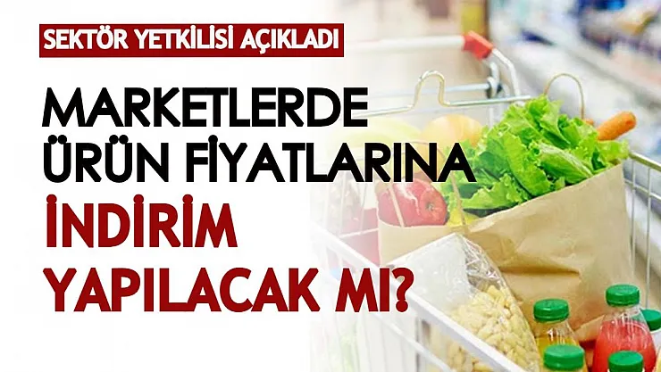 Sektör yetkilisi açıkladı! Marketlerde ürün fiyatlarına indirim yapılacak mı?