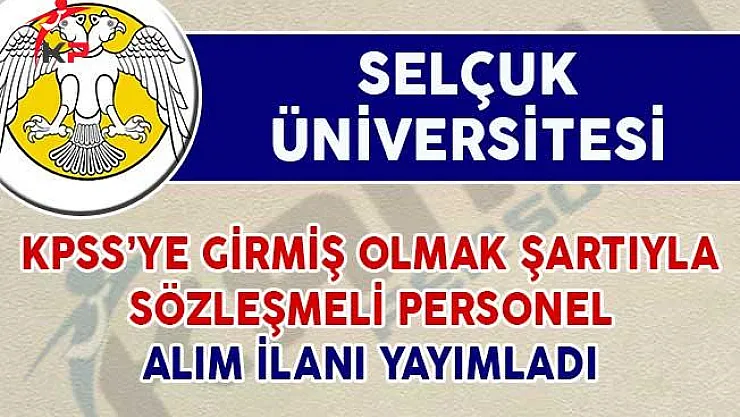 Selçuk Üniversitesi DPB Üzerinden Sözleşmeli Personel Alım İlanı Yayımladı