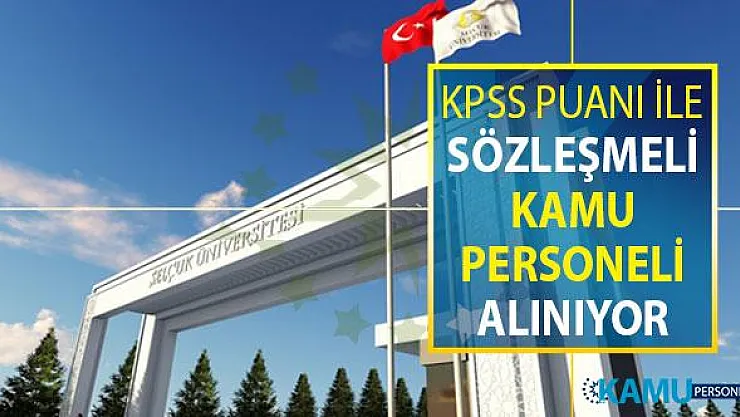 Selçuk Üniversitesi KPSS Puanı İle Sözleşmeli Kamu Personeli Alımı Yapıyor