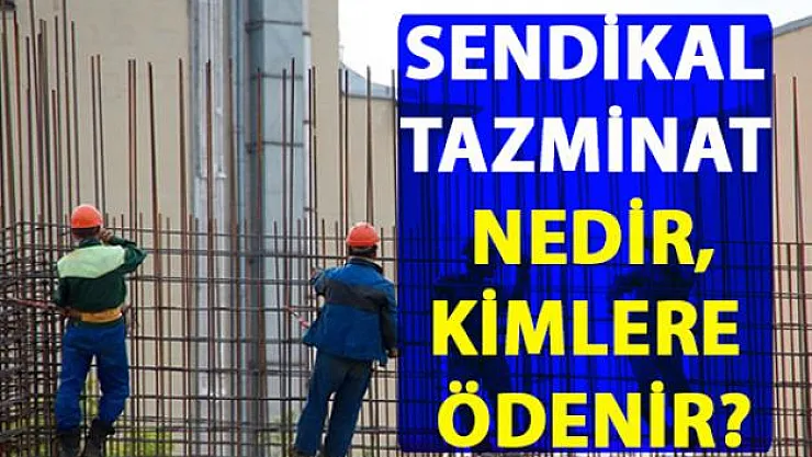 Sendikal tazminat nedir, kimlere ödenir?
