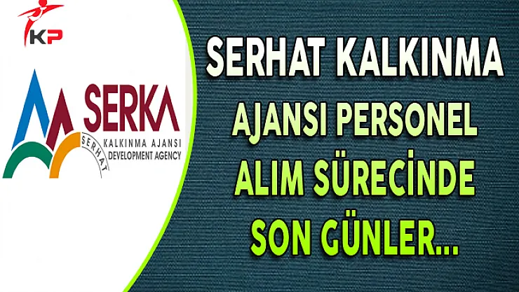 Serhat Kalkınma Ajansı Kamu Personeli Alımında Son Günler