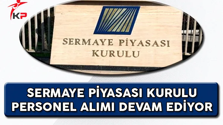 Sermaye Piyasası Kurulu (SPK) Memur Personel Alım Süreci Devam Ediyor