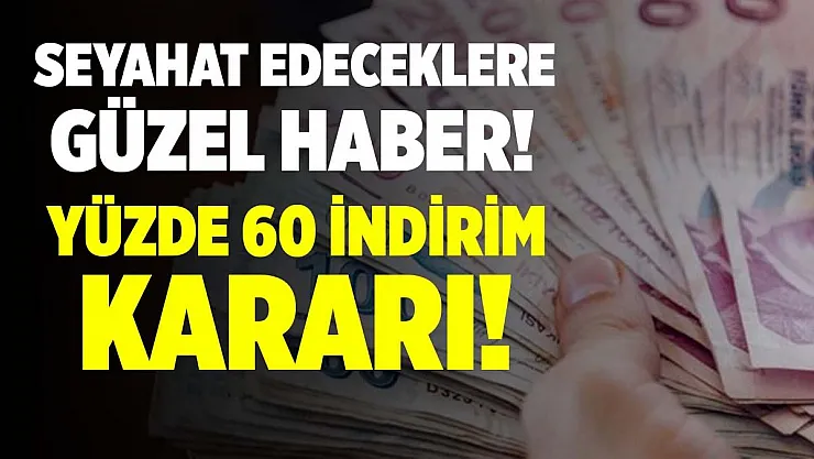 Seyahat edeceklere güzel haber! Yüzde 60 indirim yapılacak!