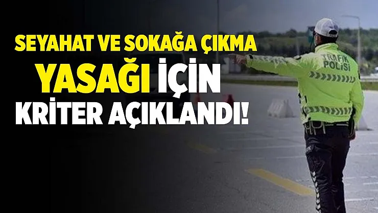 Seyahat ve sokağa çıkma yasağı için kriter açıklandı! Kısıtlamalar geri mi geliyor?