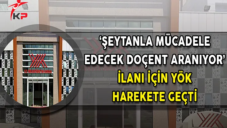 'Şeytanla Mücadele Edecek Doçent Aranıyor' İlanı İçin YÖK Harekete Geçti