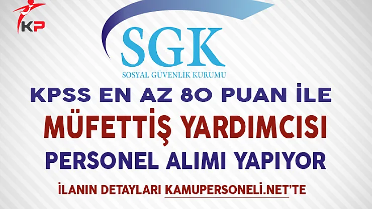 SGK 50 Müfettiş Yardımcısı Alım İlanı Yayımlandı