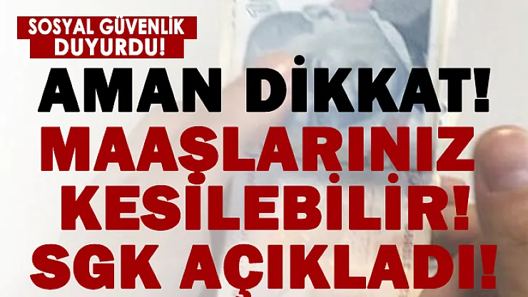 SGK açıkladı! Maaşlarınız kesilebilir!