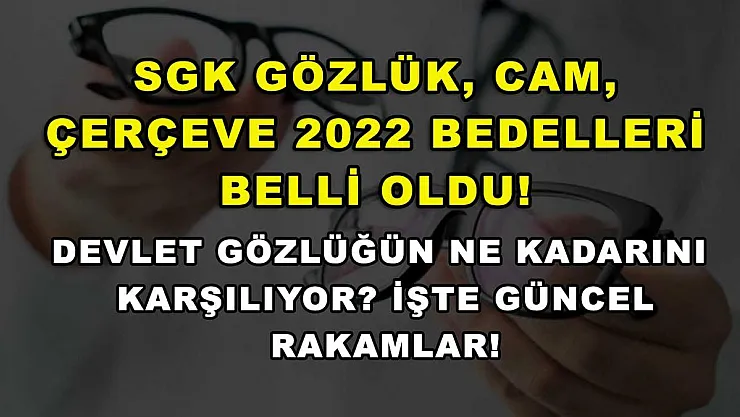 SGK Gözlük, Cam, Çerçeve 2022 Bedelleri Belli Oldu! Devlet Gözlüğün Ne Kadarını Karşılıyor? İşte Güncel Rakamlar!