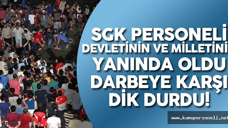 SGK Personeli Darbeye Çelik Gibi İradesiyle Karşı Durdu!