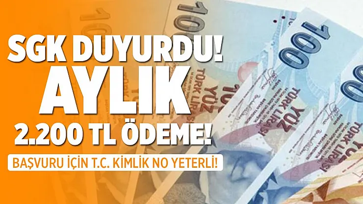 SGK resmen duyurdu! Aylık 2.200 TL verilecek! Başvuru için TC kimlik numarası yeterli!
