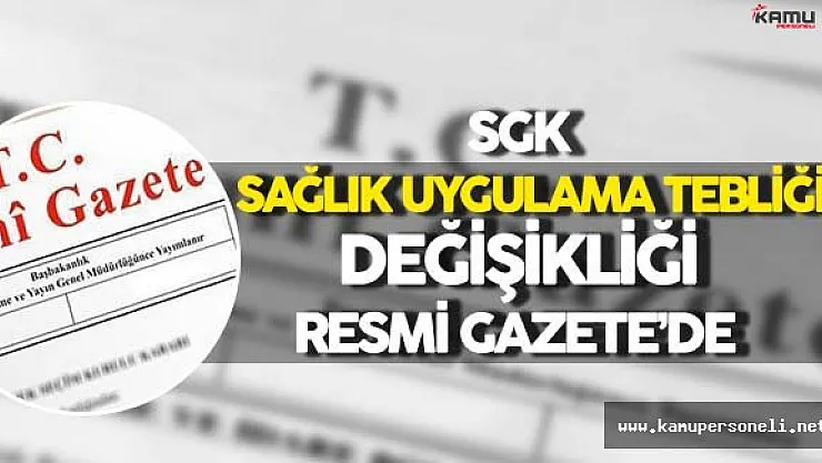 SGK Sağlık Uygulama Tebliğinde Değişiklik Resmi Gazete'de