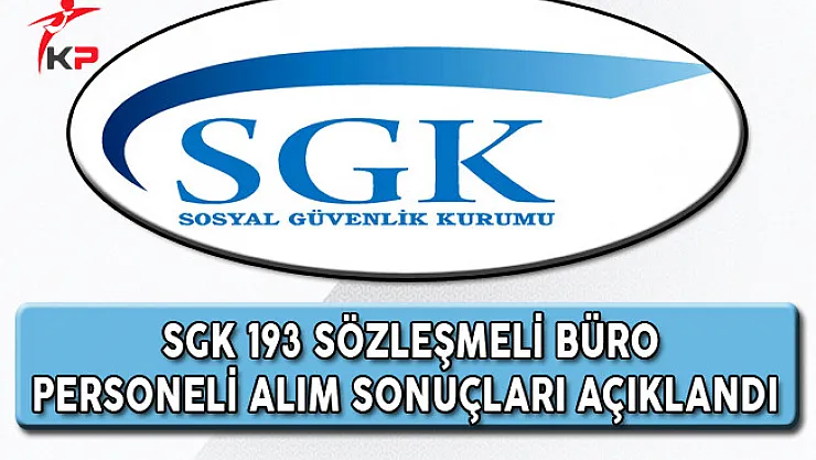 SGK Sözleşmeli Büro Personeli Alım Sonuçları Açıklandı