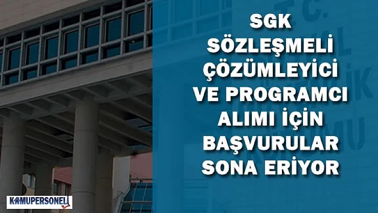 SGK Sözleşmeli Programcı ve Çözümleyici Alımı İçin Başvurular Sona Eriyor