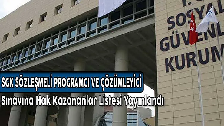 SGK Sözleşmeli Programcı ve Çözümleyici Sözlü Sınavına Katılmaya Hak Kazananlar Listesi Yayınlandı
