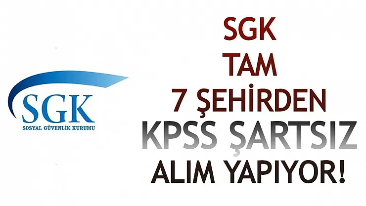 SGK tam 7 şehirden ofiste çalışacak eleman alımı yapıyor! Son başvurular 13 Ağustos'ta!