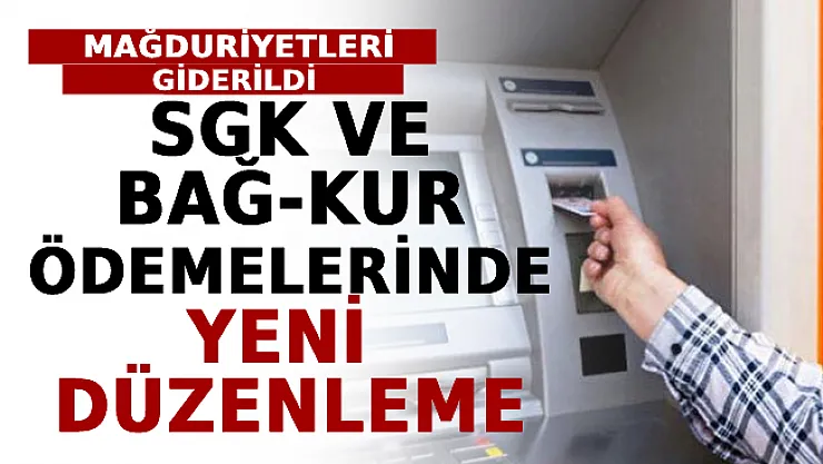 SGK Ve BAĞ-KUR Ödemelerinde Yeni Düzenleme! Mağduriyetleri Giderildi