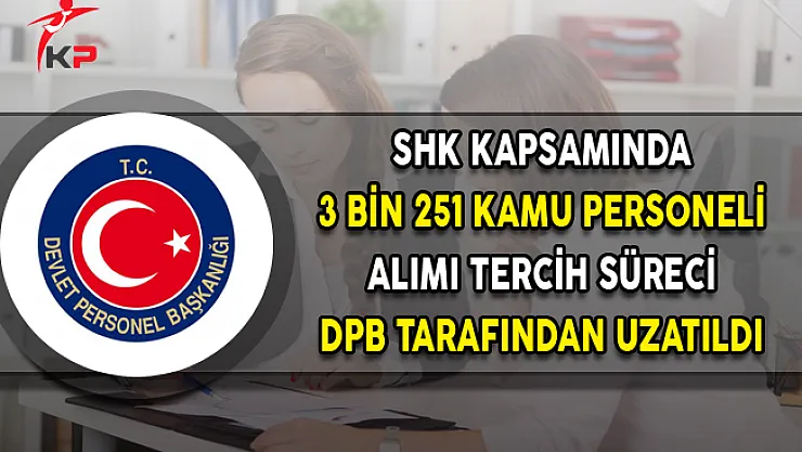 SHK Kapsamında 3 Bin 251 Kamu Personeli Alımı Tercih Süresi Uzatıldı
