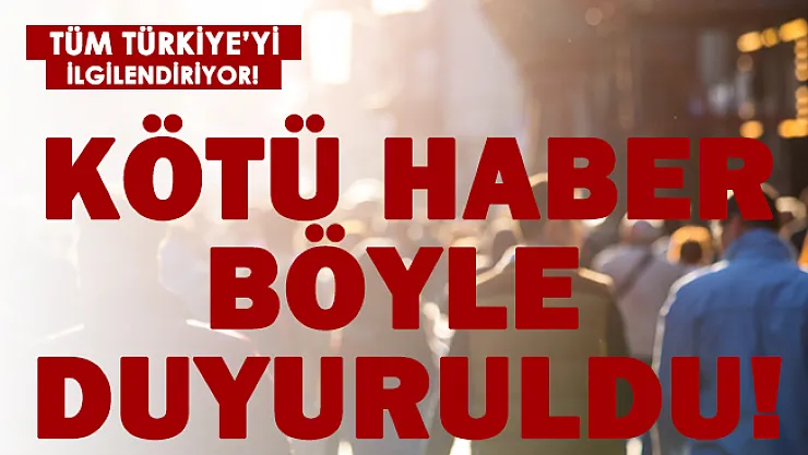 Sıcak gelişme tüm Türkiye'ye duyuruldu! Kötü haber geldi!