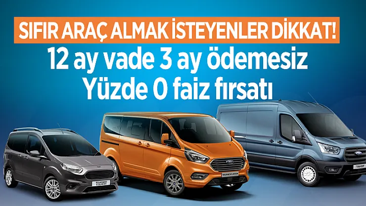 Sıfır araç almak isteyenler dikkat! 12 ay vade 3 ay ödemesiz Yüzde 0 faiz fırsatı