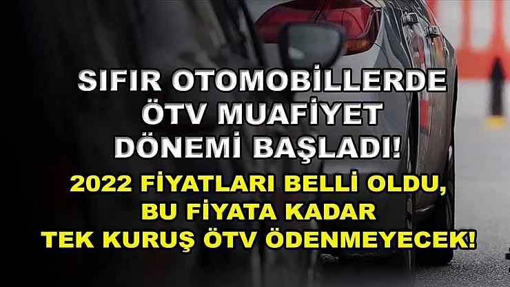 Sıfır otomobillerde ÖTV muafiyet dönemi başladı! 2022 fiyatları belli oldu, bu fiyata kadar tek kuruş ÖTV ödenmeyecek!
