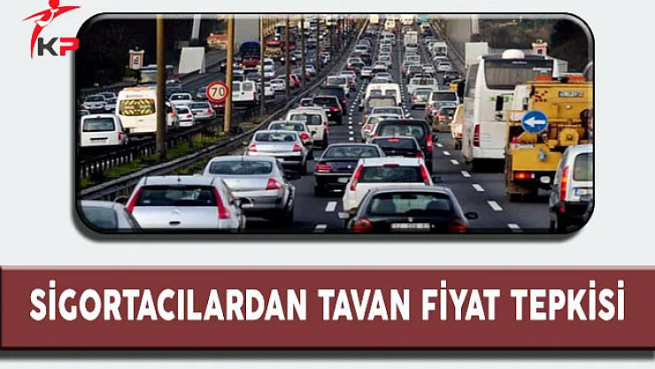 Sigortacılardan Tavan Fiyat Tepkisi