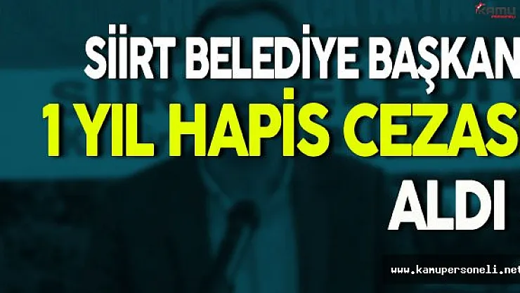 Siirt Belediye Başkanı 1 Yıl Hapis Cezasına Çarptırıldı