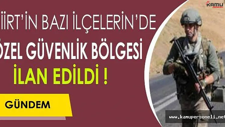 Siirt'in Bazı İlçelerinde Özel Güvenlik Bölgesi İlan Edildi