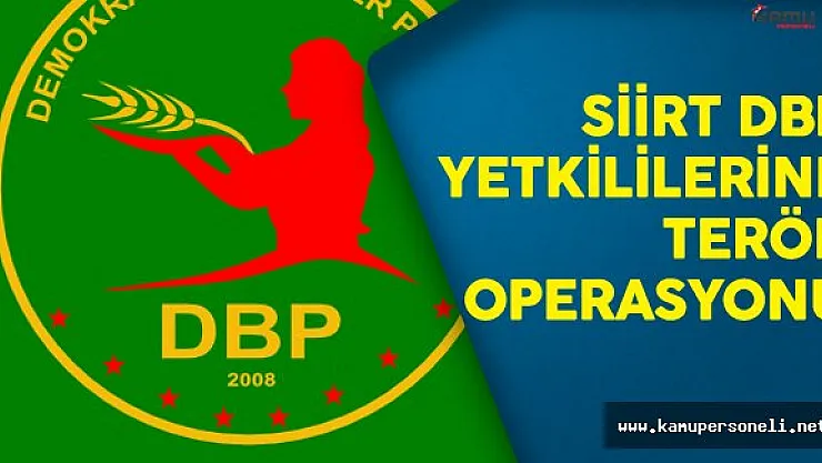 Siirt'te DBP Yetkililerine Terör Operasyonu