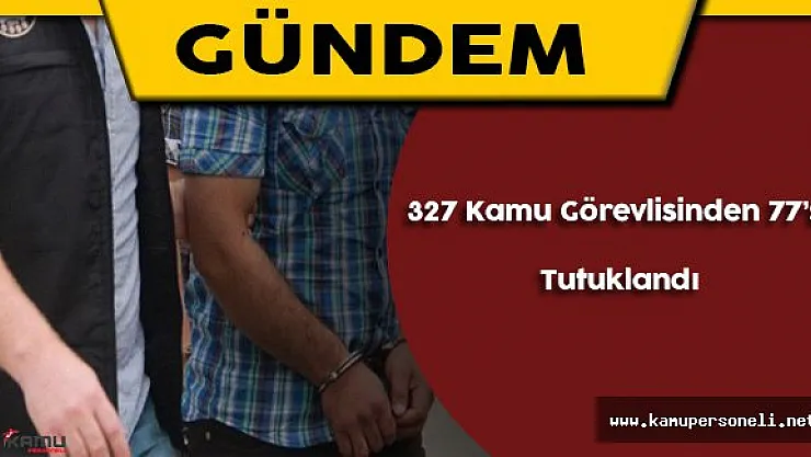 Siirt'te Görevden Alınan 327 Kamu Görvelisinden 77'si Tutuklandı
