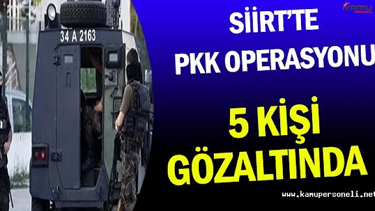 Siirt'te PKK Operasyonu Kapsamında 5 Kişi Gözaltına Alındı !