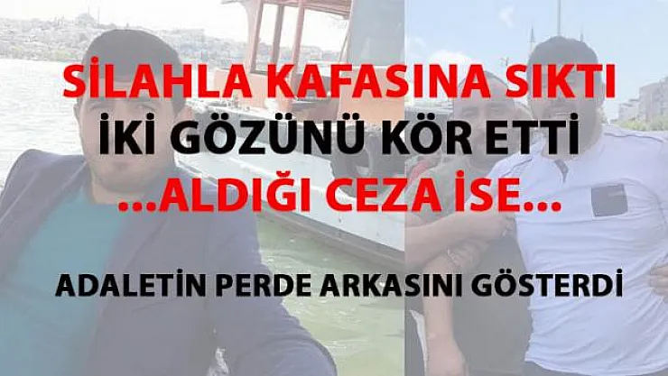 Silahla İki gözünü kör eden sanığın cezası belli oldu