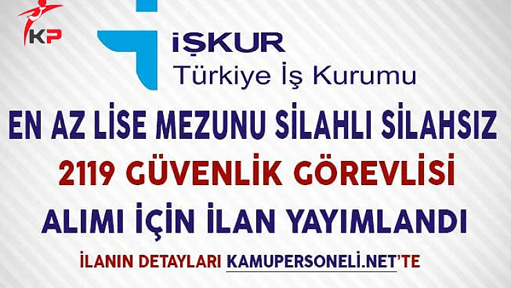 Silahlı Silahsız 2119 Güvenlik Görevlisi Alımı İçin İlan Yayımlandı (En Az Lise Mezunu)