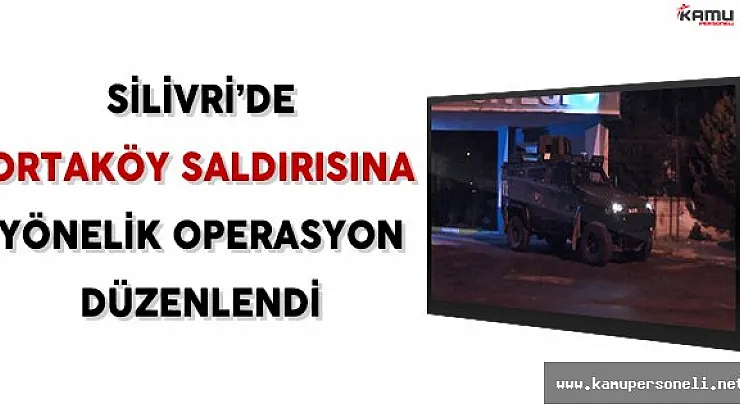 Silivri'de Ortaköy Saldırısına Yönelik Operasyon Gerçekleştirildi