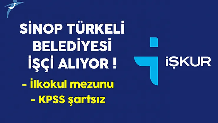 Sinop Türkeli Belediyesi İlkokul Mezunu İşçi Alıyor