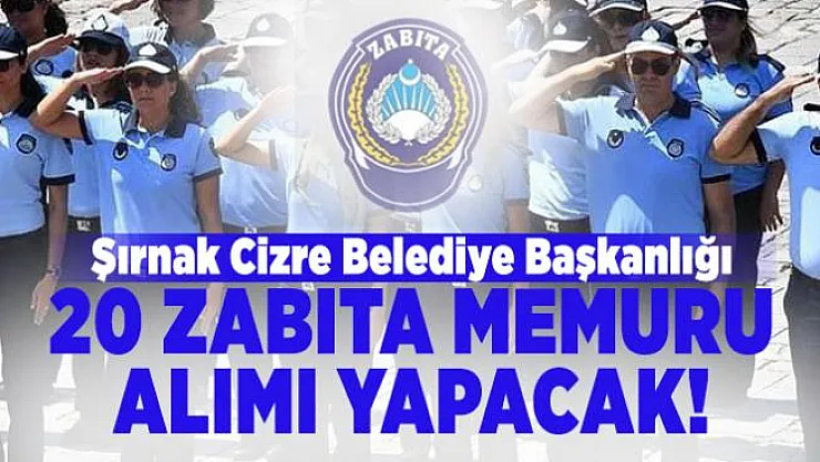 Şırnak Cizre Belediye Başkanlığı 20 zabıta memuru alımı yapacak!