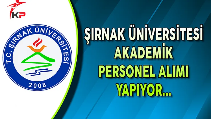 Şırnak Üniversitesi Akademik Personel Alımı Yapıyor