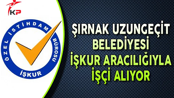 Şırnak Uzungeçit Belediyesi İlkokul Mezunu İşçi Alımı Yapıyor