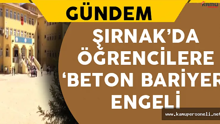 Şırnak'da Öğrencilere 'Beton Bariyer' Engeli