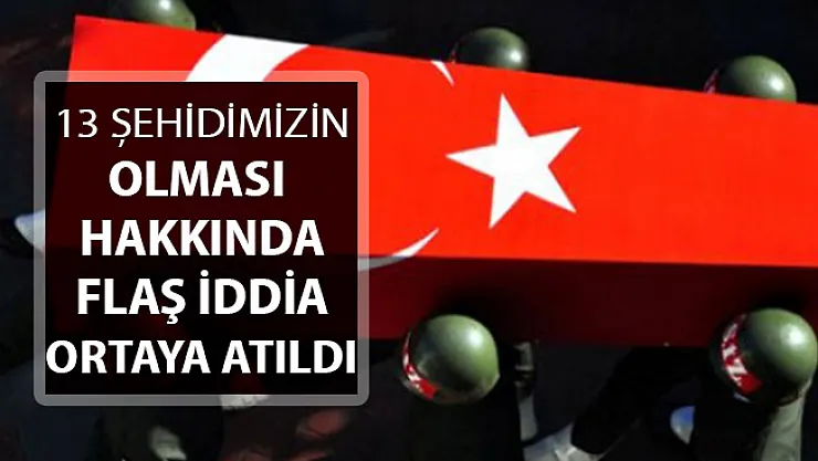 Şırnak'ta 13 Askerimiz Şehit Olmuştu ! Gündemi Sarsacak İddia Ortaya Çıktı