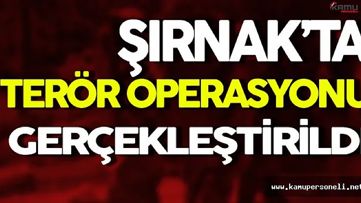 Şırnak'ta Terör Operasyonu Gerçekleştirildi