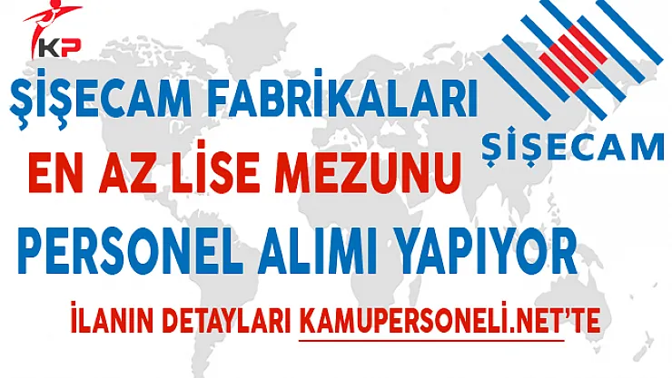 Şişe ve Cam Fabrikaları Aralık Ayı Personel Alım İlanı