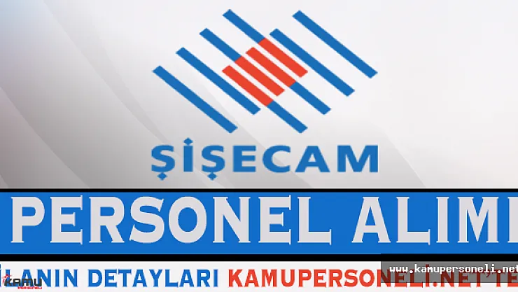Şişecam Çok Sayıda Personel Alımı Yapacak