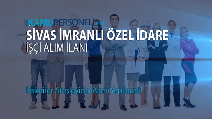 Sivas İmranlı işçi alım ilanı!