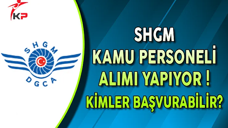 Sivil Havacılık Genel Müdürlüğü Kamu Personeli Alıyor (Kimler Başvurabilir?)