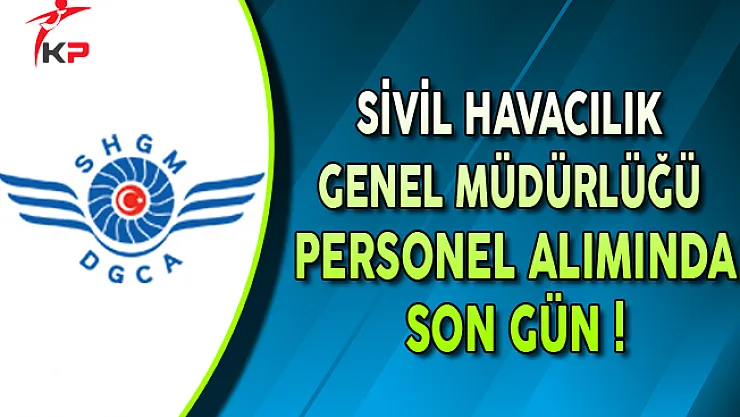 Sivil Havacılık Genel Müdürlüğü Personel Alımında Son Gün !