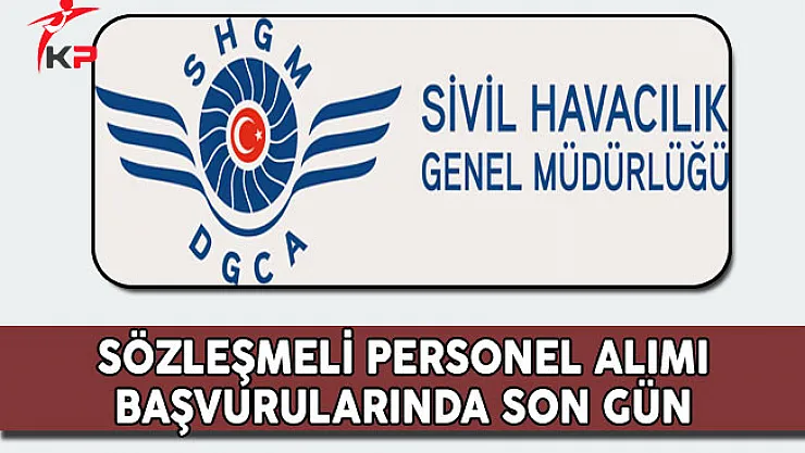 Sivil Havacılık Genel Müdürlüğü Sözleşmeli Personel Alımında Son Gün !