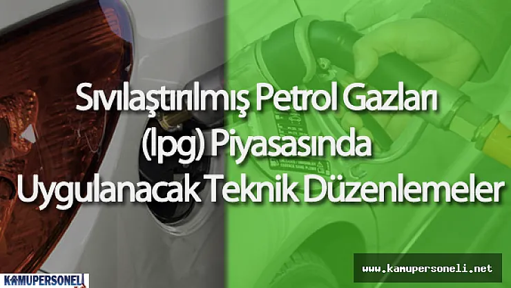 Sıvılaştırılmış Petrol Gazları (lpg) Piyasasında Uygulanacak Teknik Düzenlemeler