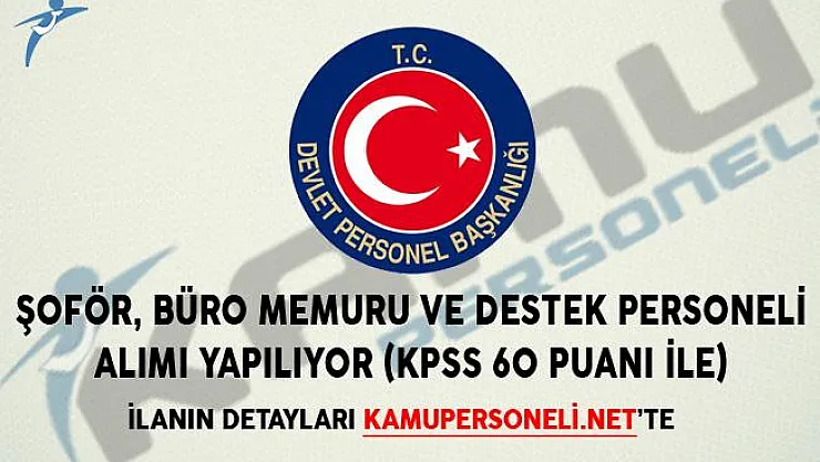 Şoför, Büro Memuru ve Destek Personeli Alımı Yapılıyor (KPSS 60 Puanı İle)