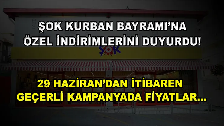 ŞOK Kurban Bayramı'na özel indirimlerini duyurdu! 29 Haziran'dan itibaren geçerli kampanyada fiyatlar…