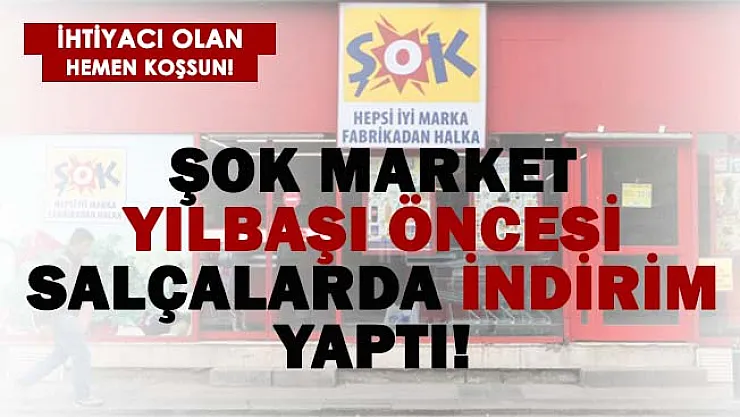 ŞOK yılbaşı öncesi salça fiyatlarında indirim yaptı! İhtiyacı olan hemen alsın!